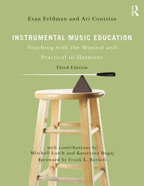 Instrumental Music Education: Teaching with the Musical and Practical in Harmony by Evan Feldman