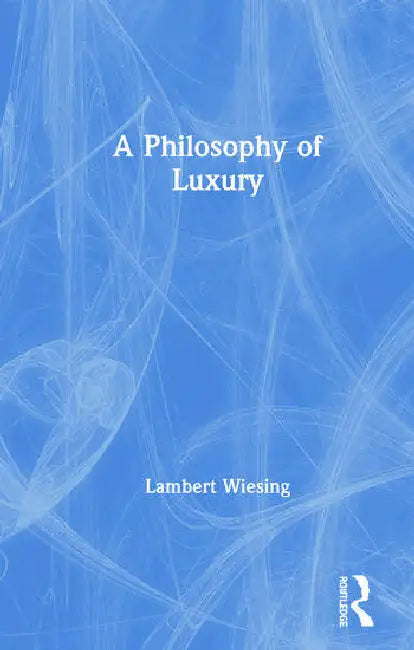 A Philosophy of Luxury by Wiesing Lambert