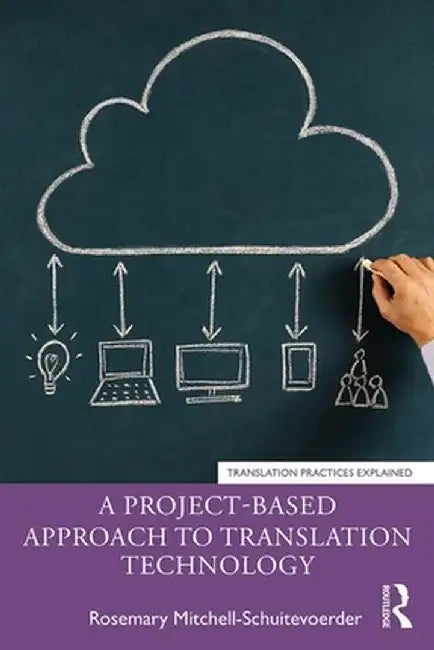 A Project-Based Approach to Translation Technology by Mitchell-Schuitevoerder