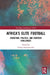 Africa's Elite Football: Structure, Politics, and Everyday Challenges by Onwumechili Chuka