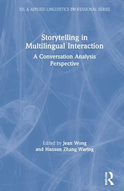Storytelling in Multilingual Interaction: A Conversation Analysis Perspective by Jean Wong