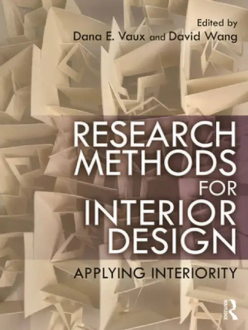 Research Methods for Interior Design: Applying Interiority by Dana E. Vaux