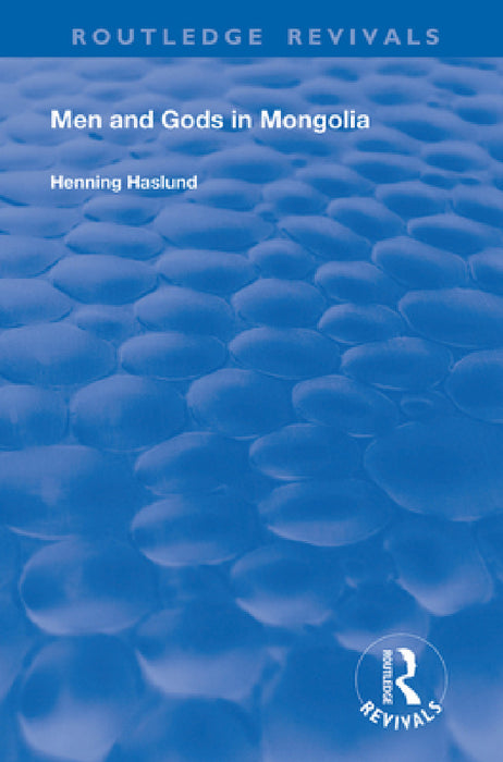 Men and Gods in Mongolia by Henning Haslund