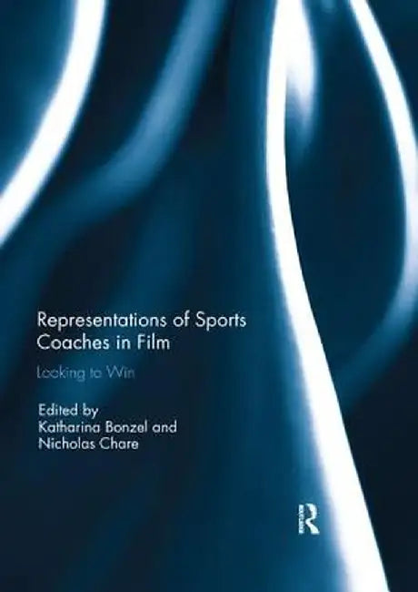 Representations of Sports Coaches in Film: Looking to Win by Katharina Bonzel