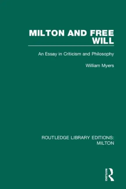Milton and Free Will: An Essay in Criticism and Philosophy by Myers William