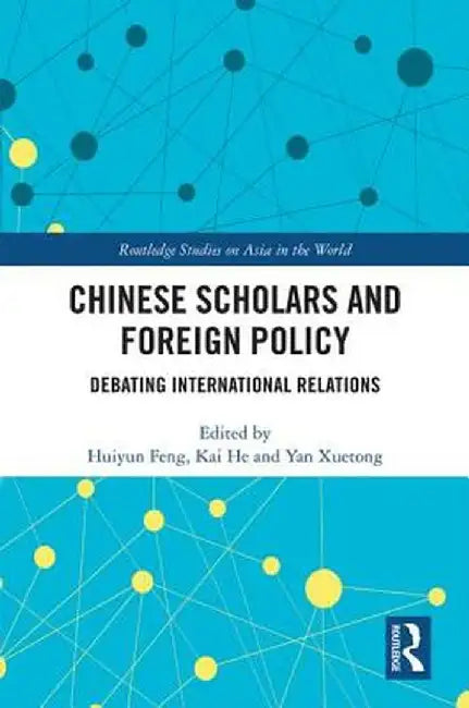 Chinese Scholars and Foreign Policy: Debating International Relations by Huiyun Feng