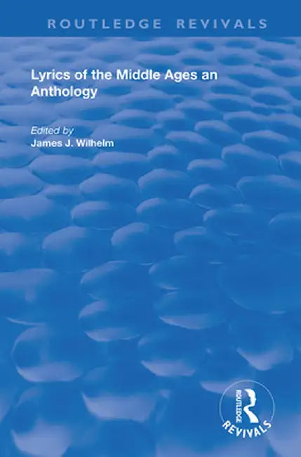 Lyrics of the Middle Ages: An Anthology by James Wilhelm