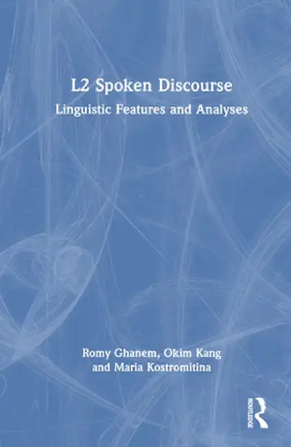 L2 Spoken Discourse: Linguistic Features and Analyses by Romy Ghanem