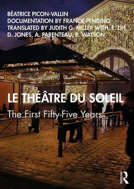Le Théâtre Du Soleil: The First Fifty-Five Years by Béatrice Picon-Vallin