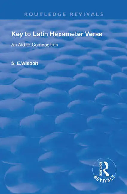 Key to Latin Hexameter Verse: An Aid to Composition by Winbolt S. E.