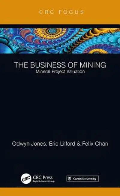 The Business of Mining: Mineral Project Valuation by Odwyn Jones