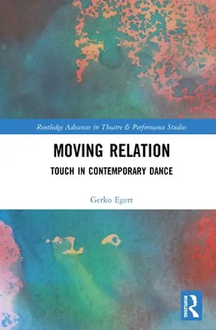 Moving Relation: Touch in Contemporary Dance by Gerko Egert