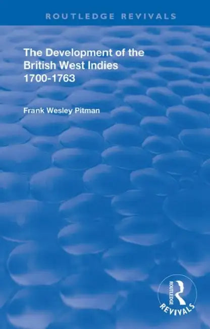 The Development of the British West Indies: 1700-1763 by Pitman Frank Wesley
