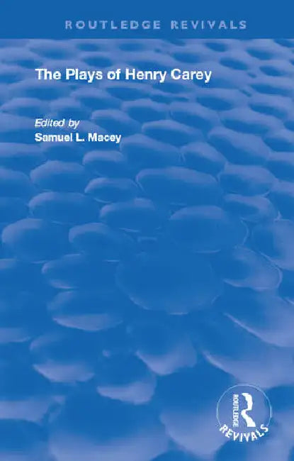 The Plays of Henry Carey by Macey Samuel
