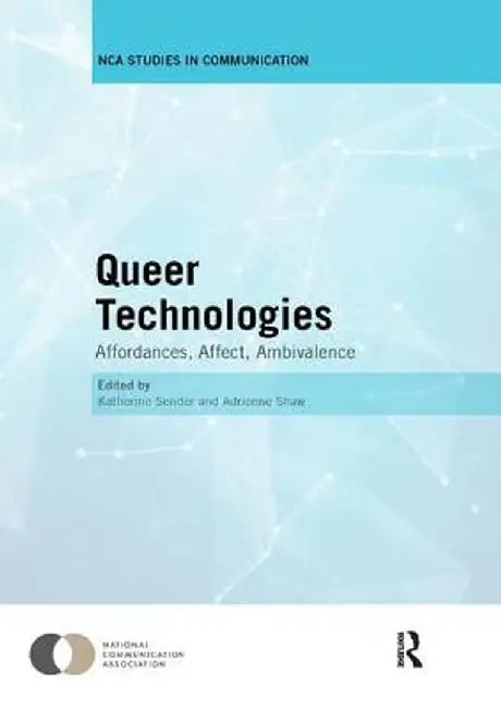 Queer Technologies: Affordances, Affect, Ambivalence by Katherine Sender