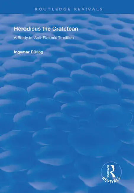 Herodicus the Cratetean: A Study in Anti-Platonic Tradition by During Ingemar