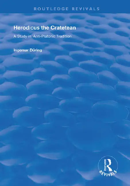 Herodicus the Cratetean: A Study in Anti-Platonic Tradition by Ingemar During