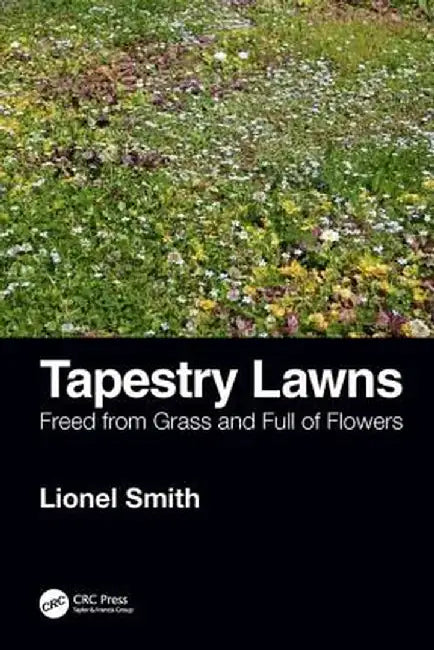 Tapestry Lawns: Freed from Grass and Full of Flowers by Lionel Smith