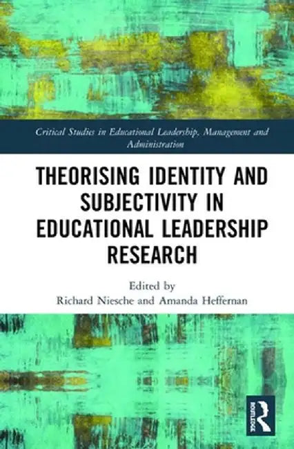 Theorising Identity and Subjectivity in Educational Leadership Research by Richard Niesche