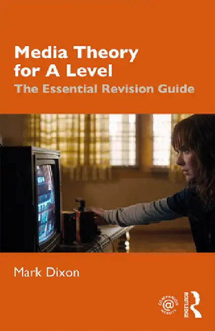 Media Theory for A Level: The Essential Revision Guide by Mark Dixon