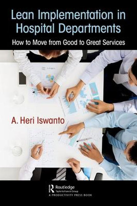 Lean Implementation in Hospital Departments: How to Move from Good to Great Services by Heri Iswanto
