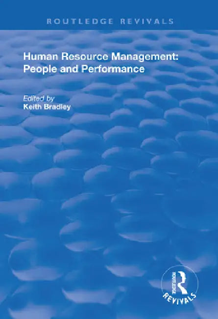 Human Resource Management: People and Performance by Keith Bradley