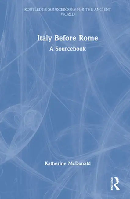 Italy Before Rome: A Sourcebook by Katherine McDonald