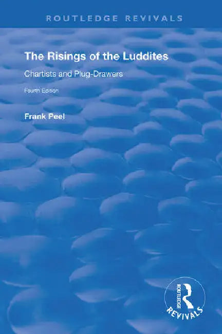 The Risings of the Luddites, Chartists and Plug-Drawers by Peel Frank
