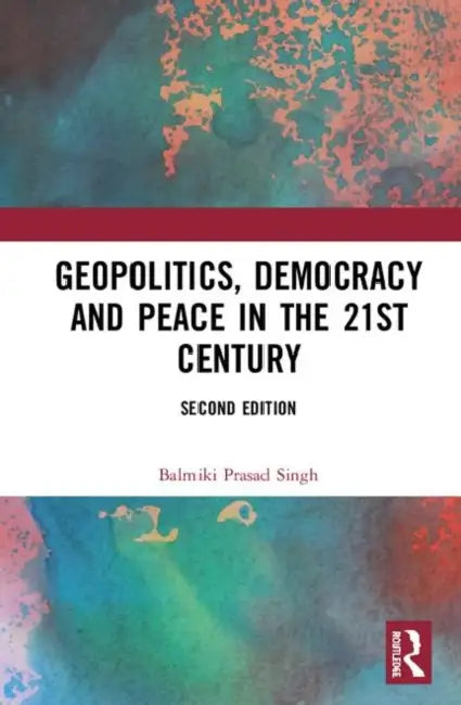 Geopolitics, Democracy and Peace in the 21st Century by Singh Balmiki Prasad