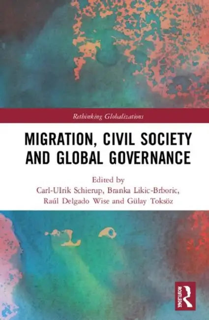 Migration, Civil Society and Global Governance by Schierup Carl-Ulrik