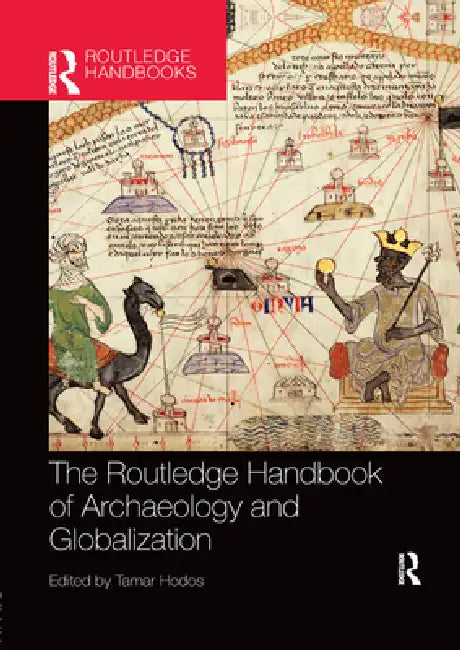 The Routledge Handbook of Archaeology and Globalization by Tamar Hodos
