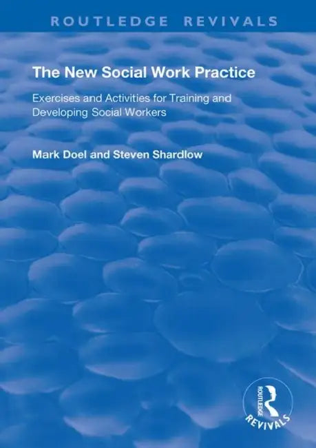 The New Social Work Practice: Exercises and Activities for Training and Developing Social Workers by Doel Mark