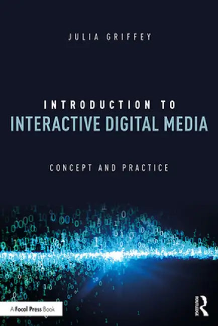 Introduction to Interactive Digital Media: Concept and Practice by Julia Griffey