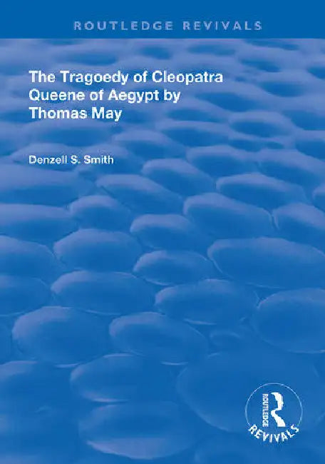 The Tragedy of Cleopatra: Queene of Aegypt by Smith Denzell S.