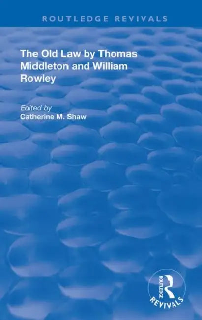 The Old Law by Thomas Middleton and William Rowley by Shaw Catherine