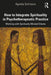 How to Integrate Spirituality in Psychotherapeutic Practice: Working with Spiritually-Minded Clients by Agneta Schreurs