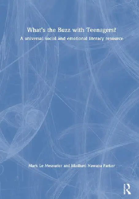 What's the Buzz with Teenagers?: A Universal Social and Emotional Literacy Resource by Le Messurier Mark