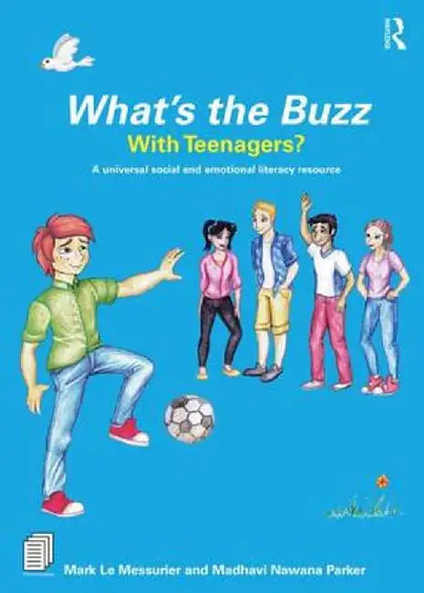 What's the Buzz with Teenagers?: A Universal Social and Emotional Literacy Resource by Mark Le Messurier