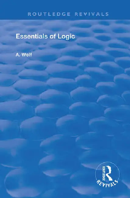 Essentials of Logic by Wolf A.