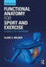 Functional Anatomy for Sport and Exercise: A Quick A-To-Z Reference by Clare Milner