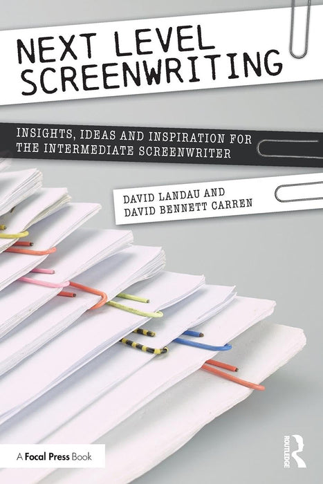 Next Level Screenwriting: Insights, Ideas and Inspiration for the Intermediate Screenwriter by LANDAU