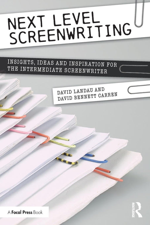 Next Level Screenwriting: Insights, Ideas and Inspiration for the Intermediate Screenwriter by LANDAU