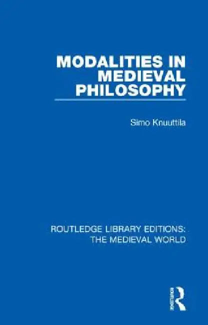 Modalities in Medieval Philosophy by Simo Knuuttila