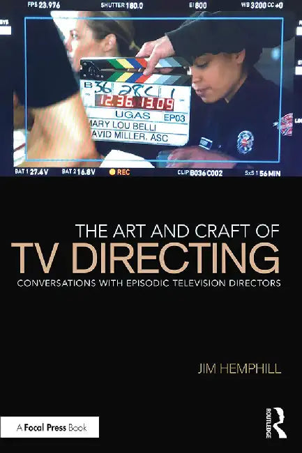 The Art and Craft of TV Directing Conversations with Episodic Television Directors by Hemphill