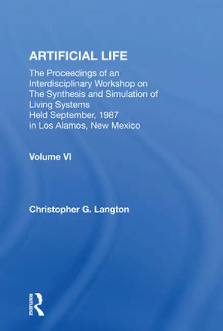 Artificial Life: Proceedings of an Interdisciplinary Workshop on the Synthesis and Simulation of Living Systems by Christopher Langton