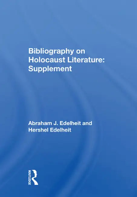 Bibliography on Holocaust Literature: Supplement by Abraham J Edelheit
