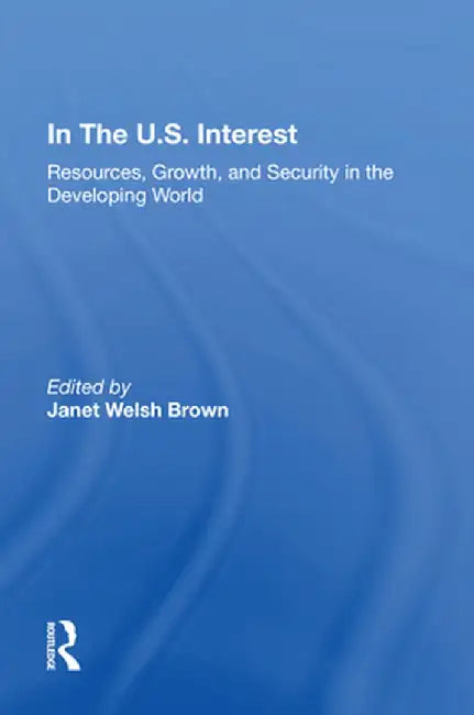 In the U.S. Interest: Resources, Growth, and Security in the Developing World by Janet Welsh Brown