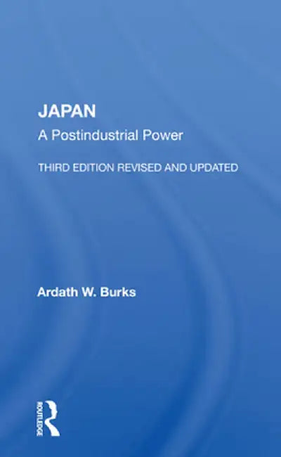 Japan: A Postindustrial Power--Third Edition, Revised and Updated by Ardath W. Burks