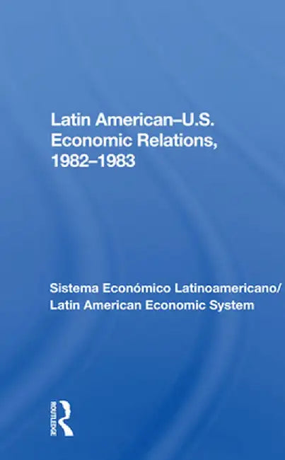 Latin American-U.S. Economic Relations, 1982-1983 by Avraham Sela