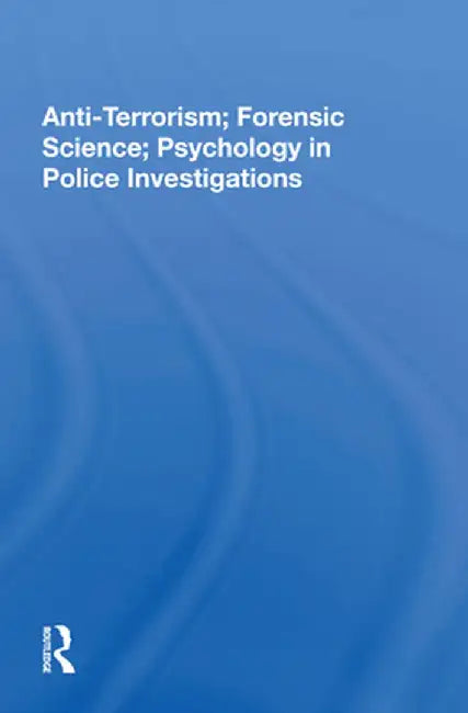 Anti-Terrorism; Forensic Science; Psychology in Police Investigations by John S Major